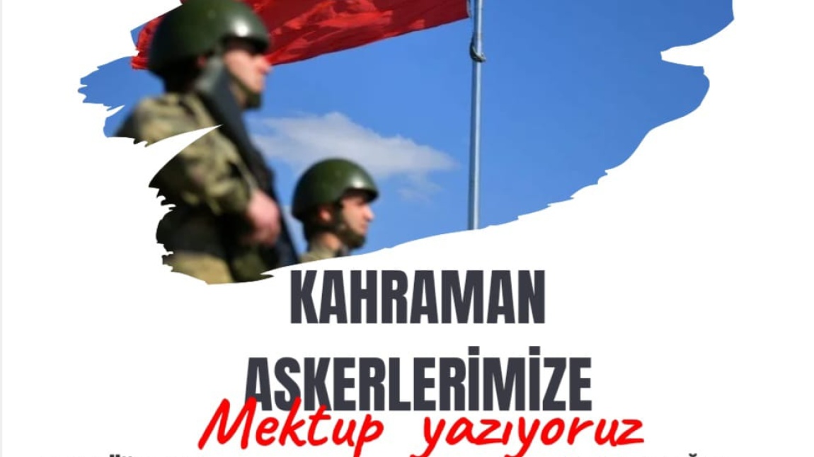 KAHRAMAN ASKERLERİMİZE MEKTUP YAZIYORUZ